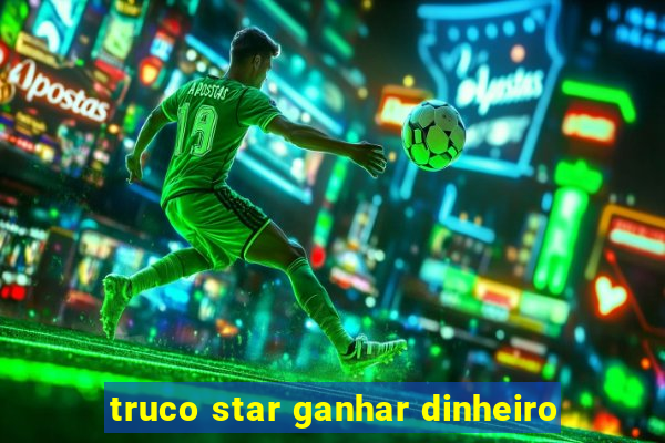 truco star ganhar dinheiro